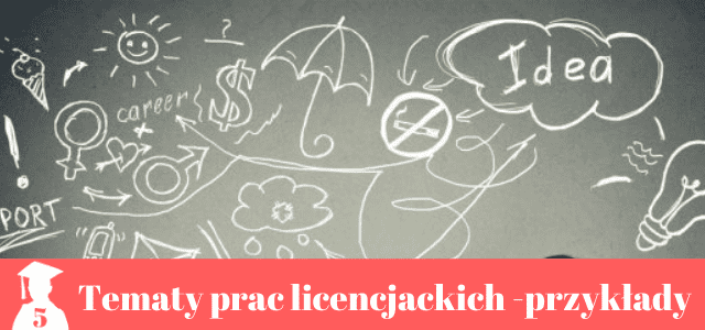 Tematy Prac Licencjackich. Konkrente Przykłady- Magister Na 5