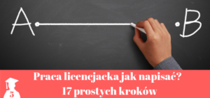Praca licencjacka – jak napisać? 17 prostych kroków