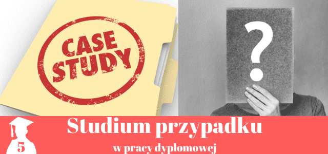 studium przypadku w pracy licencjackiej