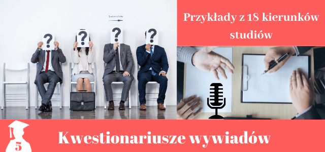 Kwestionariusz wywiadu w pracy dyplomowej. Przykłady z 18 kierunków kwestionariusz wywiadu