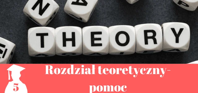 Pomoc rozdział teoretyczny praca licencjacka i magisterska