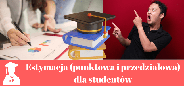 Estymacja punktowa i przedziałowa w pracy magisterskiej